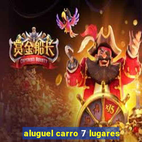 aluguel carro 7 lugares